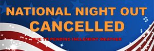 National Night Out Cancelled Due to Pending Inclement Weather.
