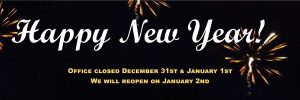 Happy New Year 2019. Office closed December 31st and January 1st. We will reopen on January 2nd.